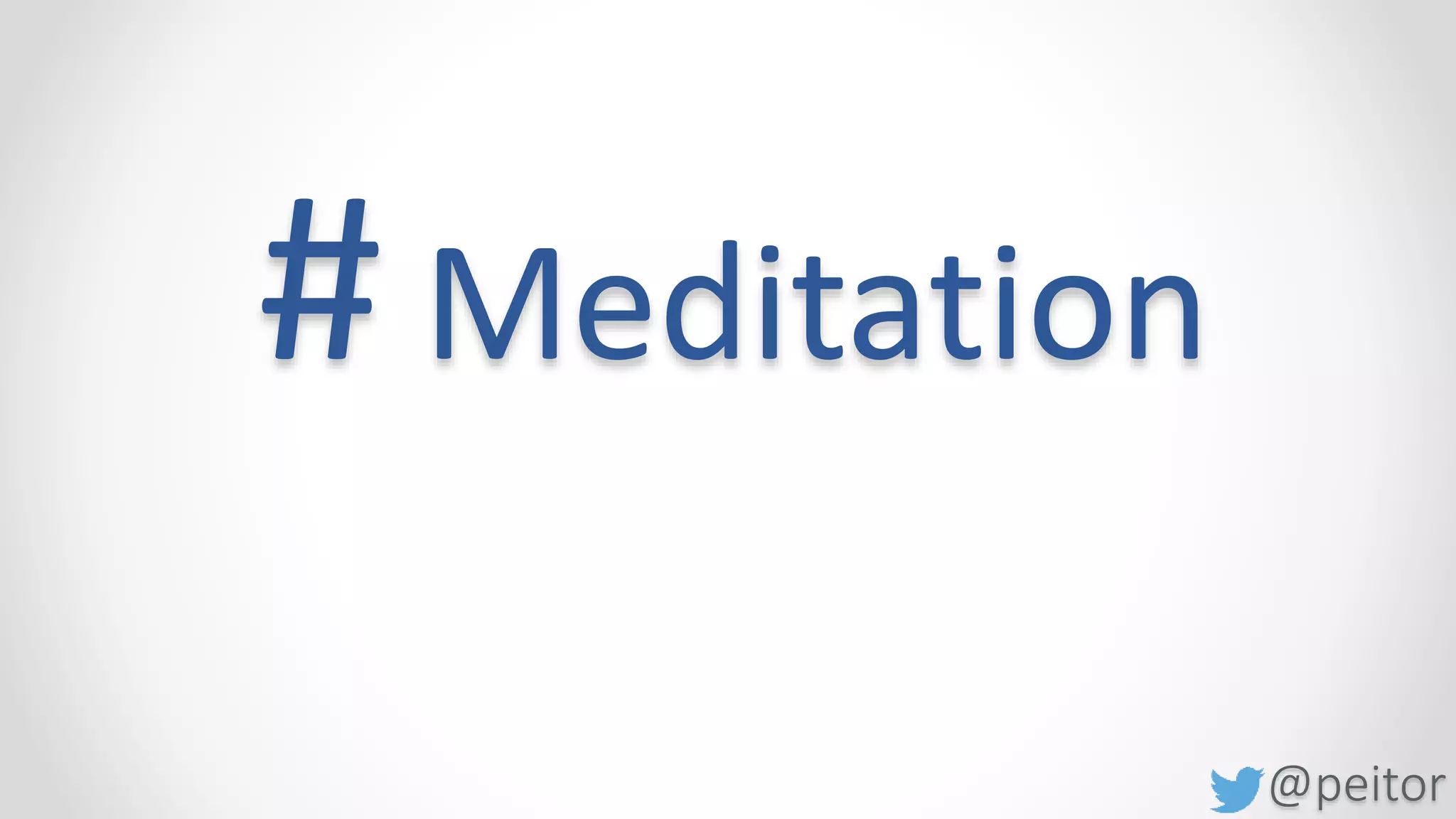 @peitor
# Meditation
 