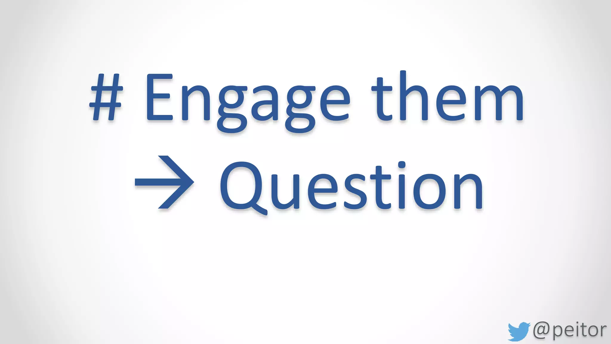 @peitor
# Engage them
 Toy
 