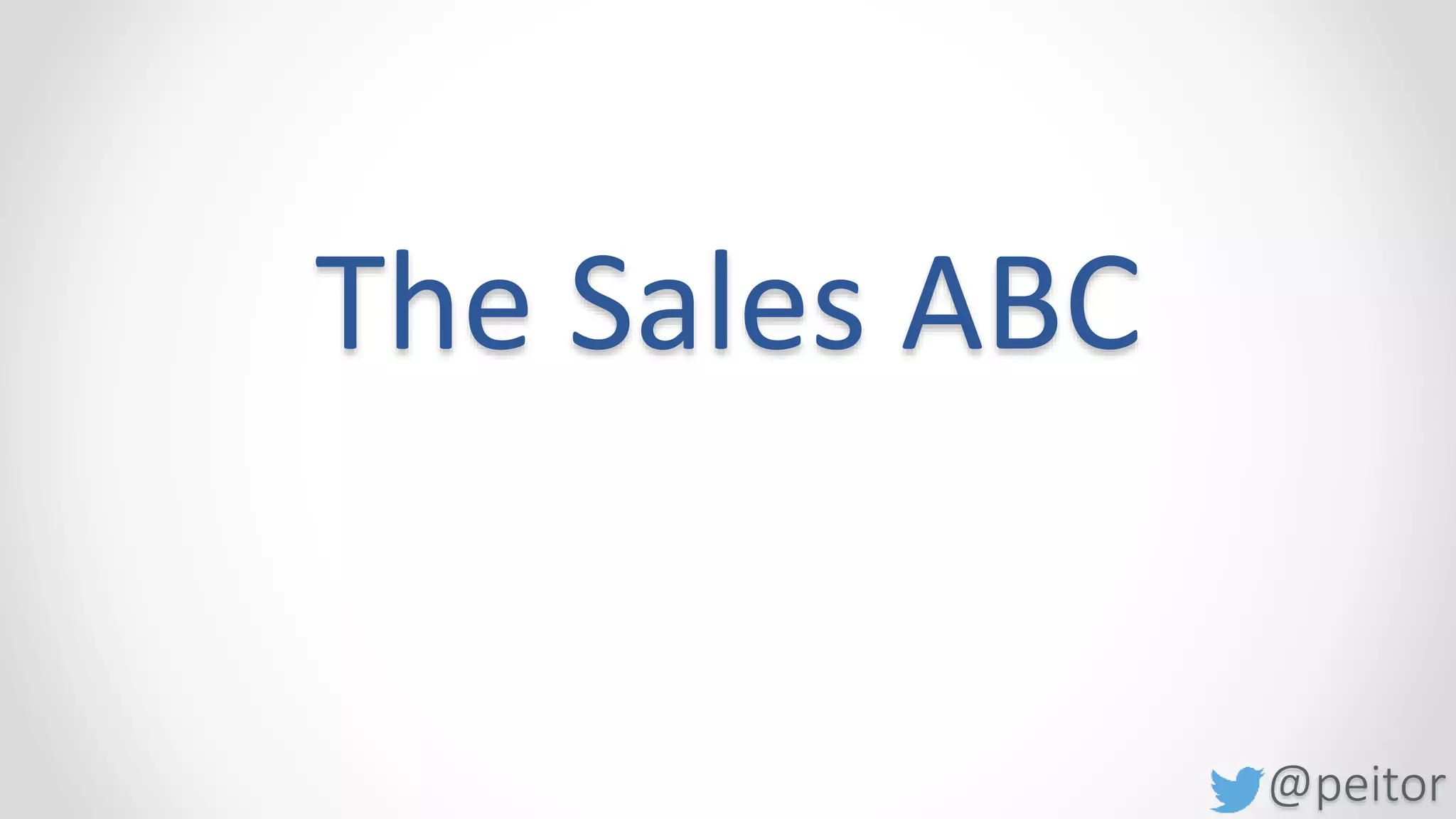 @peitor
The Sales ABC
Always Be Closing
 