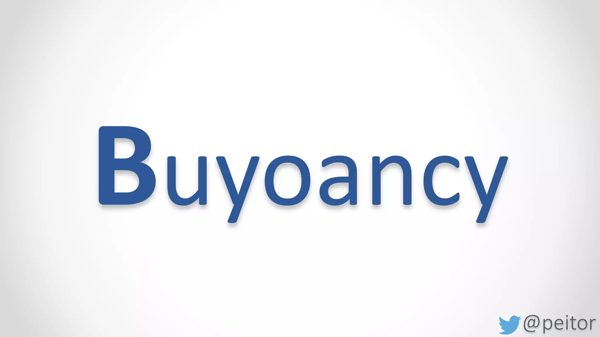 @peitor
Buyoancy
•How to deal with rejection?
 