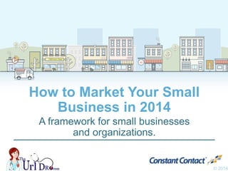 Halfmoon YogaHalfmoon Yoga
B•B•Q
How to Market Your Small
Business in 2014
A framework for small businesses
and organizations.
© 2014
 