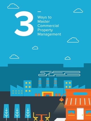 Ways to
Master
Commercial
Property
Management
 