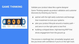 GAME THINKING Validate your product ideas like a game designer
Game Thinking speeds up product validation and customer
dis...
