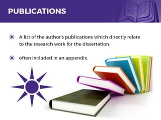 PUBLICATIONS
o A list of the author's publications which directly
relate to the research work for the dissertation.
o often included in an appendix.
9
 