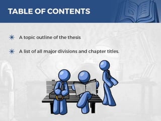 TABLE OF CONTENTS
o A topic outline of the thesis
o A list of all major divisions and chapter
titles.
8
 