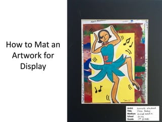 How to Mat an
Artwork for
Display
 