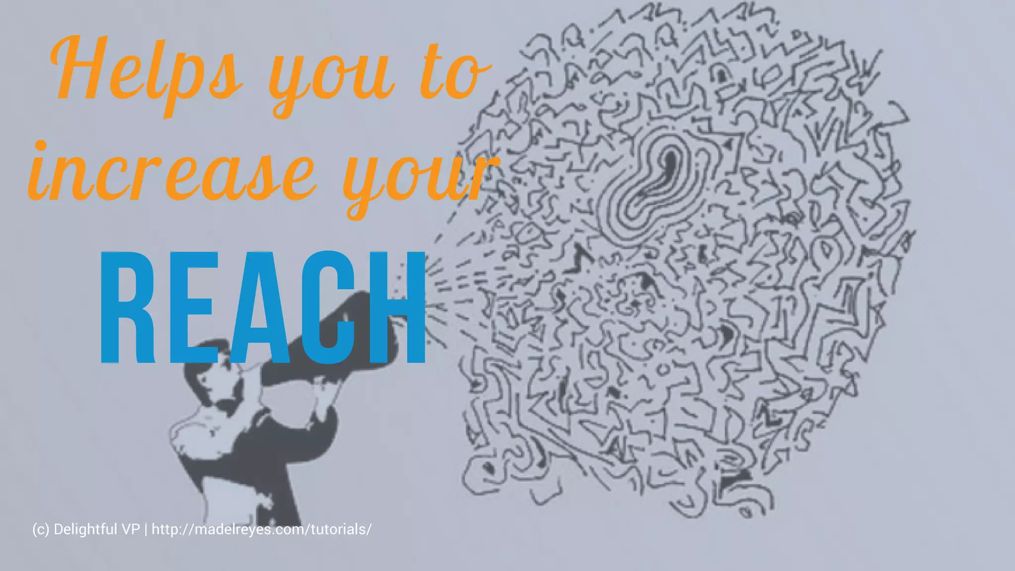 Helps you to
increase your
reach
(c) Delightful VP | http://madelreyes.com/tutorials/
 