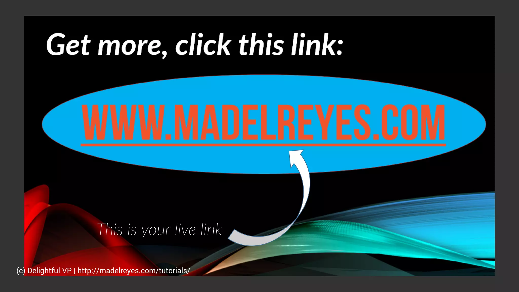 This is your live link
(c) Delightful VP | http://madelreyes.com/tutorials/
 