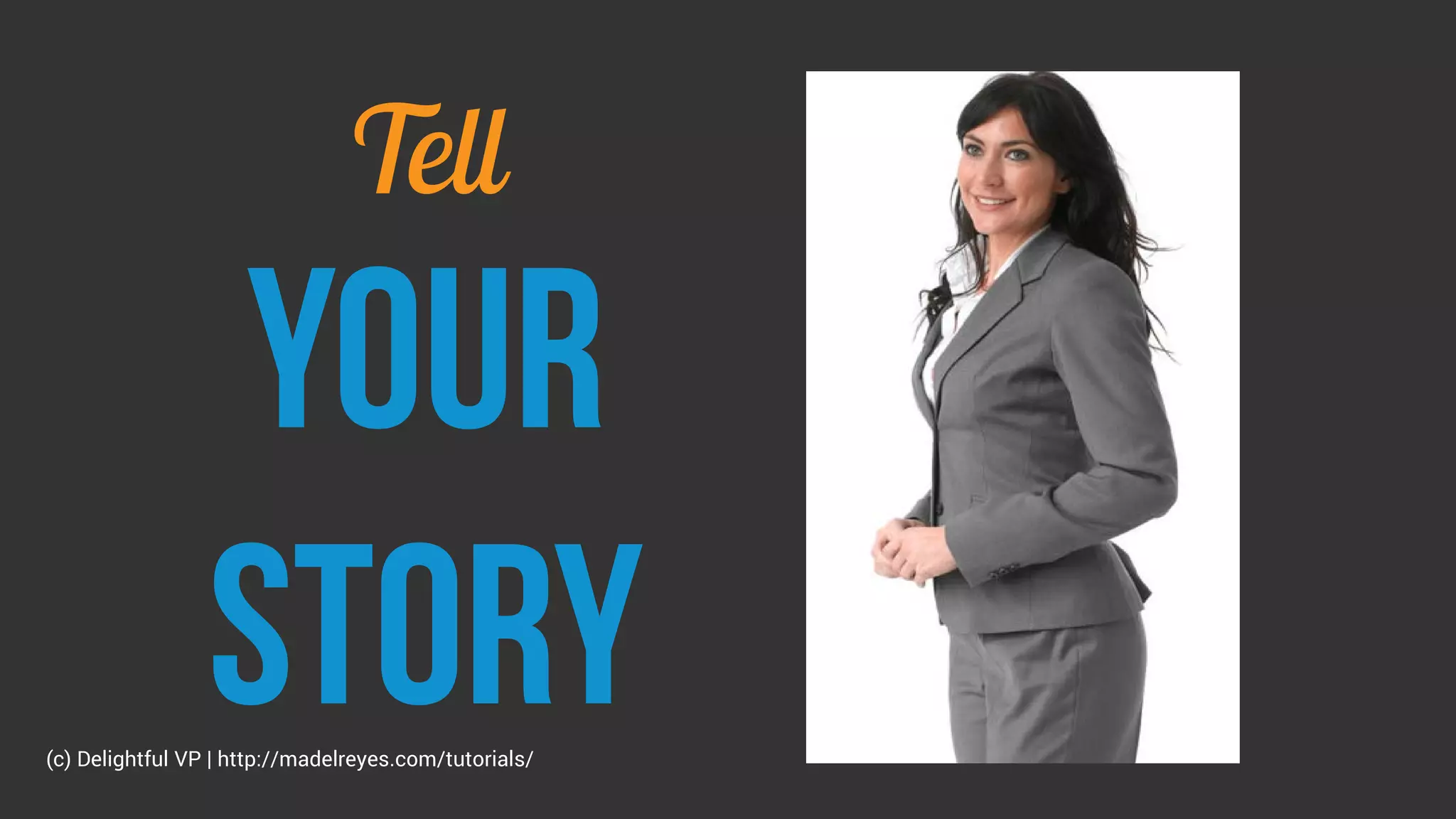 Tell
Your
story(c) Delightful VP | http://madelreyes.com/tutorials/
 
