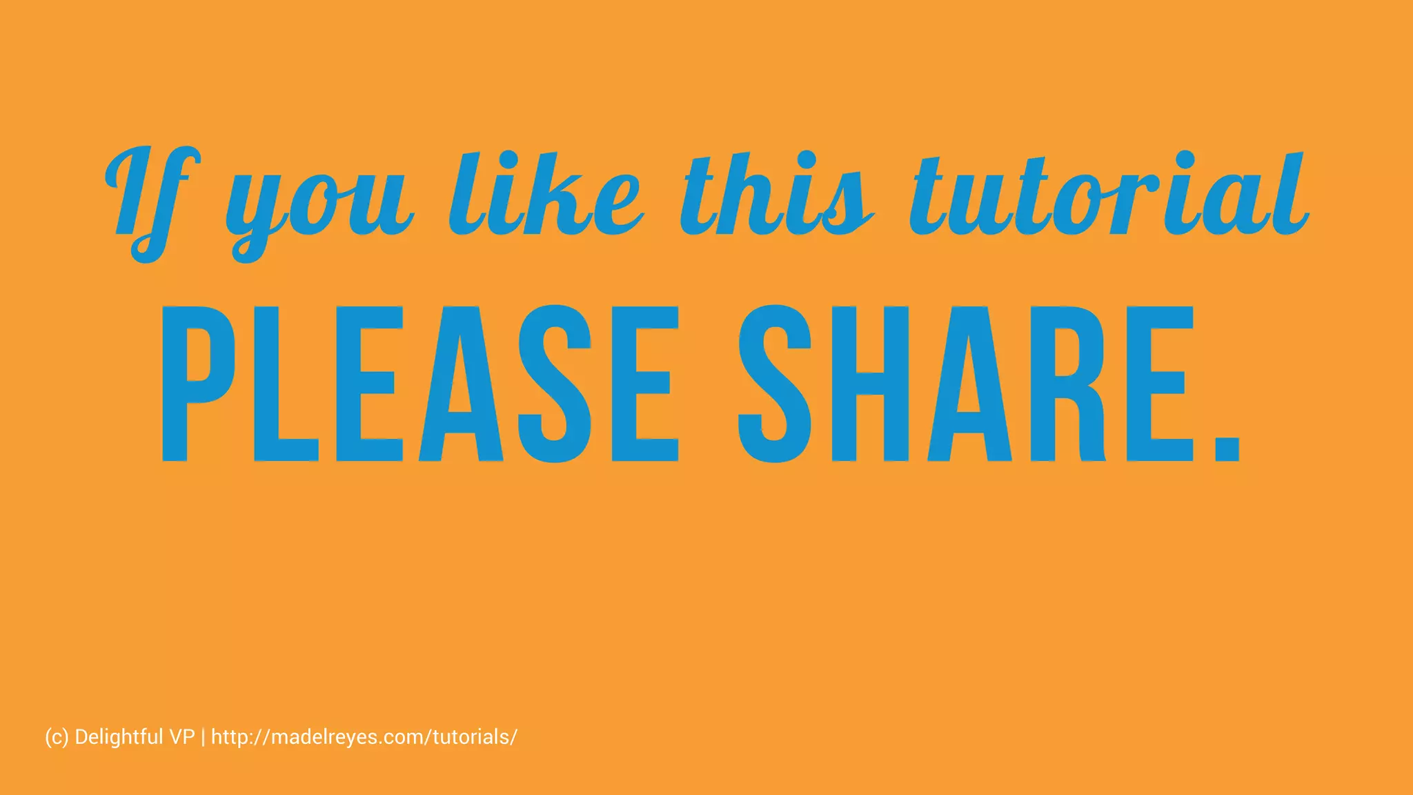 If you like this tutorial
Click to share
(c) Delightful VP | http://madelreyes.com/tutorials/
 