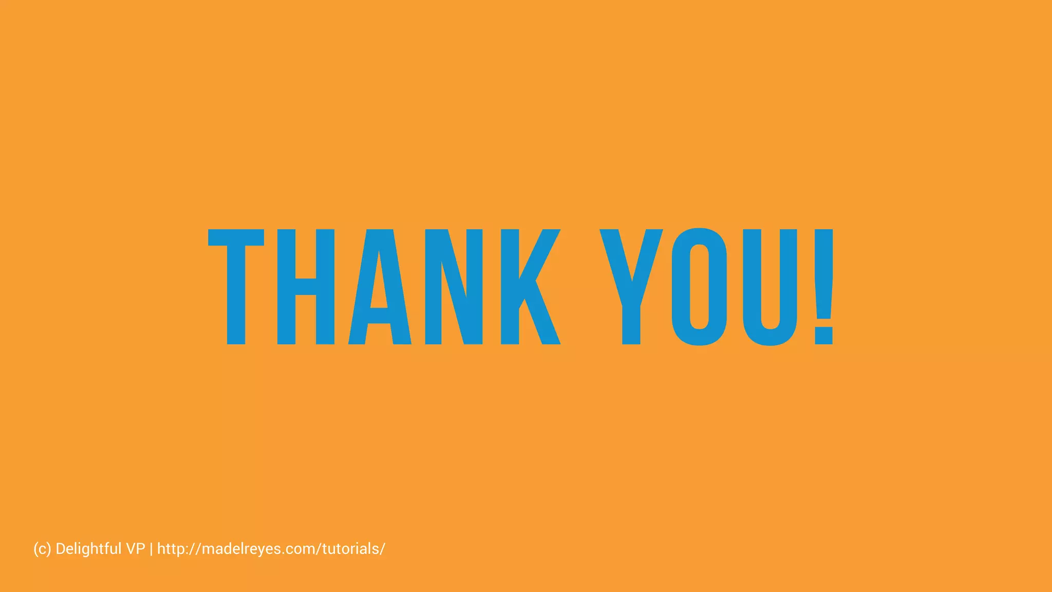 Thank you!
(c) Delightful VP | http://madelreyes.com/tutorials/
 