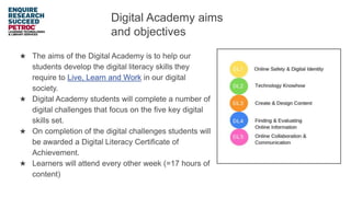 Digital Academy aims
and objectives
★ The aims of the Digital Academy is to help our
students develop the digital literacy...