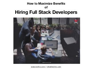 How to Maximize Benefits
of
Hiring Full Stack Developers
www.techtic.com | info@techtic.com
 