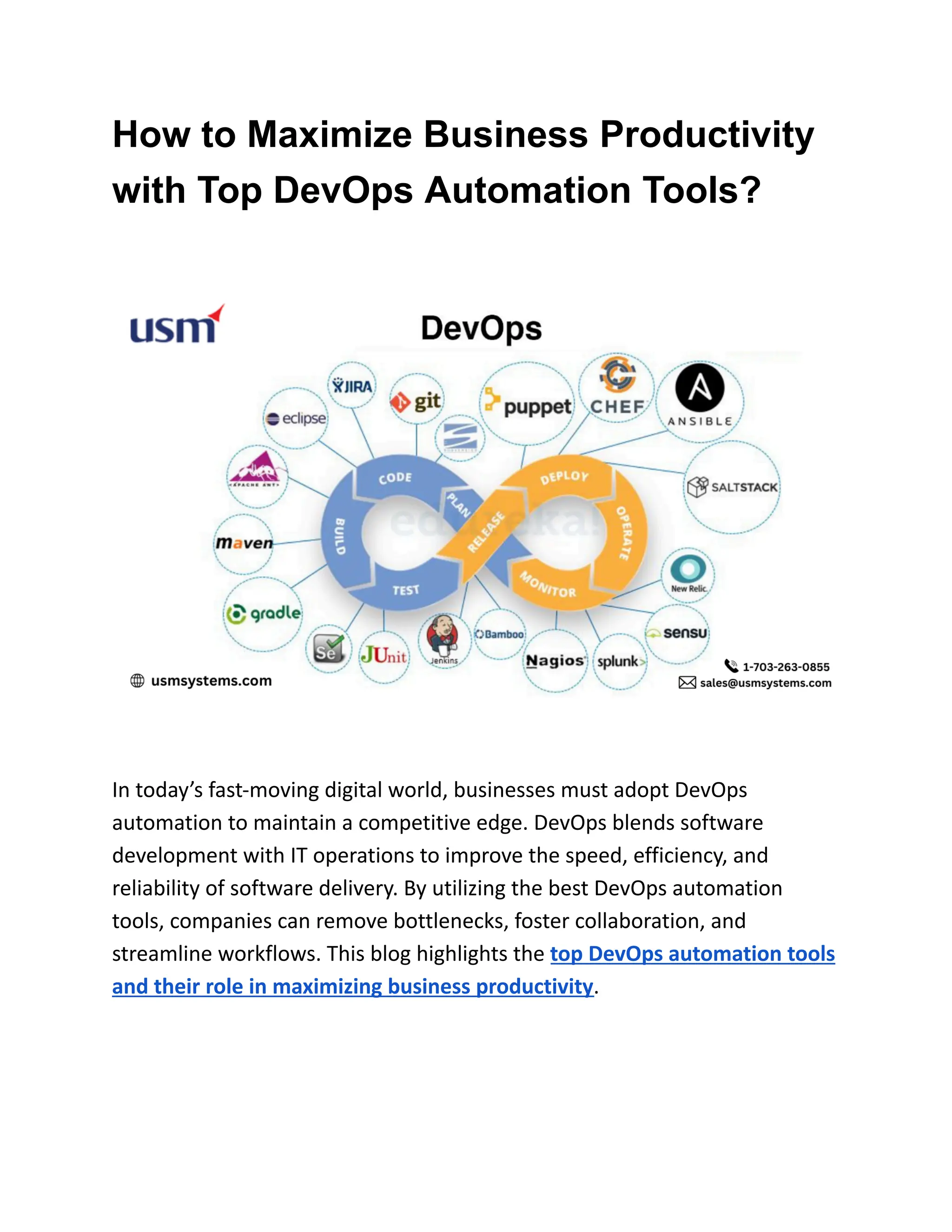 How to Maximize Business Productivity
with Top DevOps Automation Tools?
In today’s fast-moving digital world, businesses must adopt DevOps
automation to maintain a competitive edge. DevOps blends software
development with IT operations to improve the speed, efficiency, and
reliability of software delivery. By utilizing the best DevOps automation
tools, companies can remove bottlenecks, foster collaboration, and
streamline workflows. This blog highlights the top DevOps automation tools
and their role in maximizing business productivity.
 
