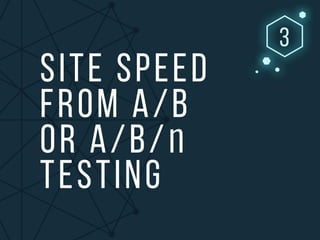 3) Site speed from a/b or a/b/n testing
 