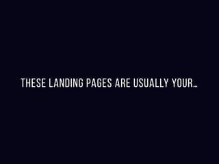 These landing pages are usually your…
 