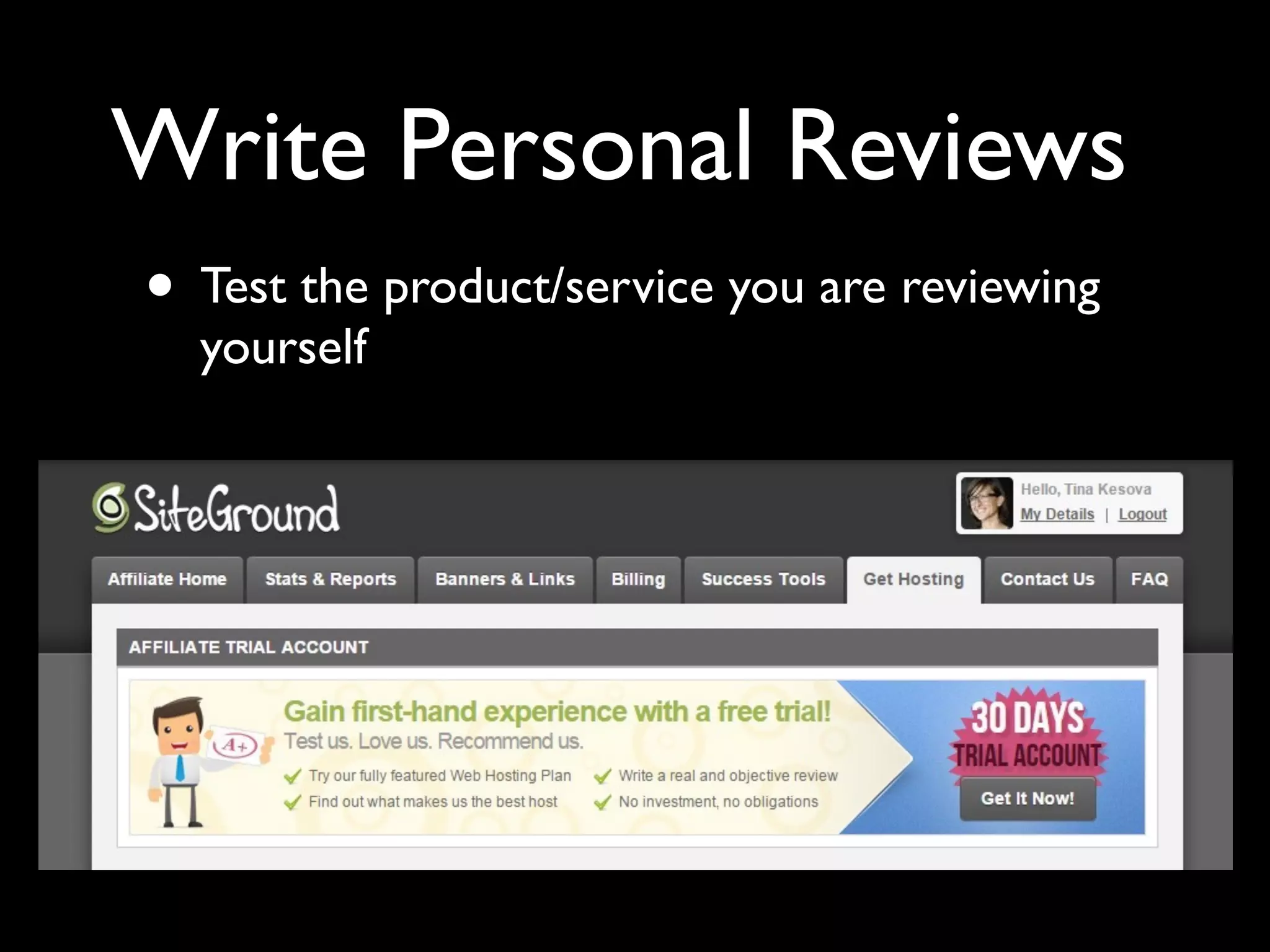 Write Personal Reviews 
• Test the product/service you are reviewing 
yourself 
 
