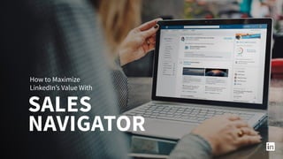 SALES
NAVIGATOR
How to Maximize
LinkedIn’s Value With
 