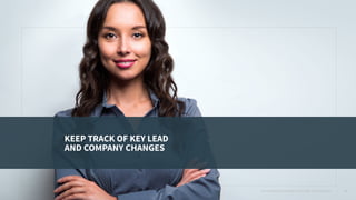 KEEP TRACK OF KEY LEAD
AND COMPANY CHANGES
How to Maximize LinkedIn’s Value With Sales Navigator 15
 