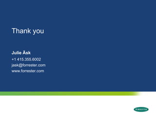 Thank youJulie Äsk+1 415.355.6002jask@forrester.comwww.forrester.com