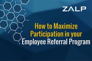 Employee ReferralProgram
BrandingIdeas
How to Maximize
Participation in your
Employee Referral Program
 