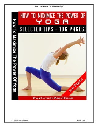 How To Maximize The Power Of Yoga
© Wings Of Success Page 1 of 1
 