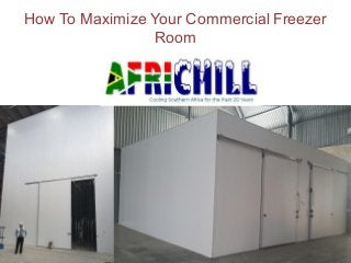 How To Maximize Your Commercial Freezer
Room
 