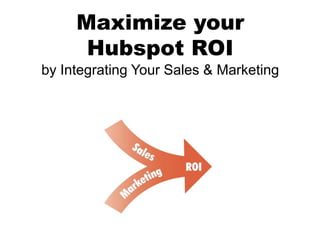 Maximize your
      Hubspot ROI
by Integrating Your Sales & Marketing
 