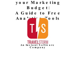 How to Maximize your Marketing Budget: A Guide to Free Analytics Tools An Instant Software Company 