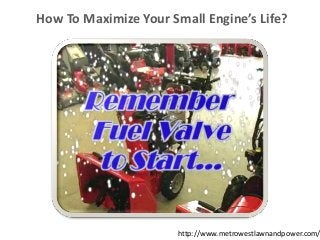 How To Maximize Your Small Engine’s Life?
http://www.metrowestlawnandpower.com/
 