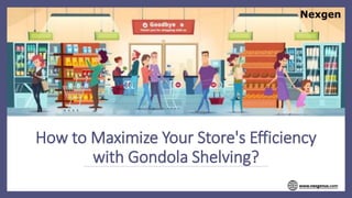 How to Maximize Your Store's Efficiency
with Gondola Shelving?
 