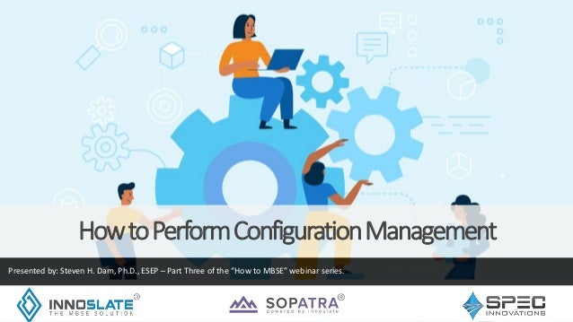 HowtoPerformConfigurationManagement
Presented by: Steven H. Dam, Ph.D., ESEP – Part Three of the “How to MBSE” webinar series.
 