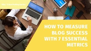 HOW TO MEASURE
BLOG SUCCESS
WITH 7 ESSENTIAL
METRICS
Adsy - Guest Posting Service
 