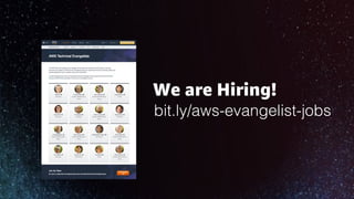 We are Hiring!
bit.ly/aws-evangelist-jobs
 