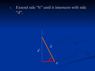 4. Draw the base and the angle on a piece of graph paper using a 10:1 reduction in scale (1 decimeter will be reduced to 1 centimeter.  Do not reduce the angle). θ 