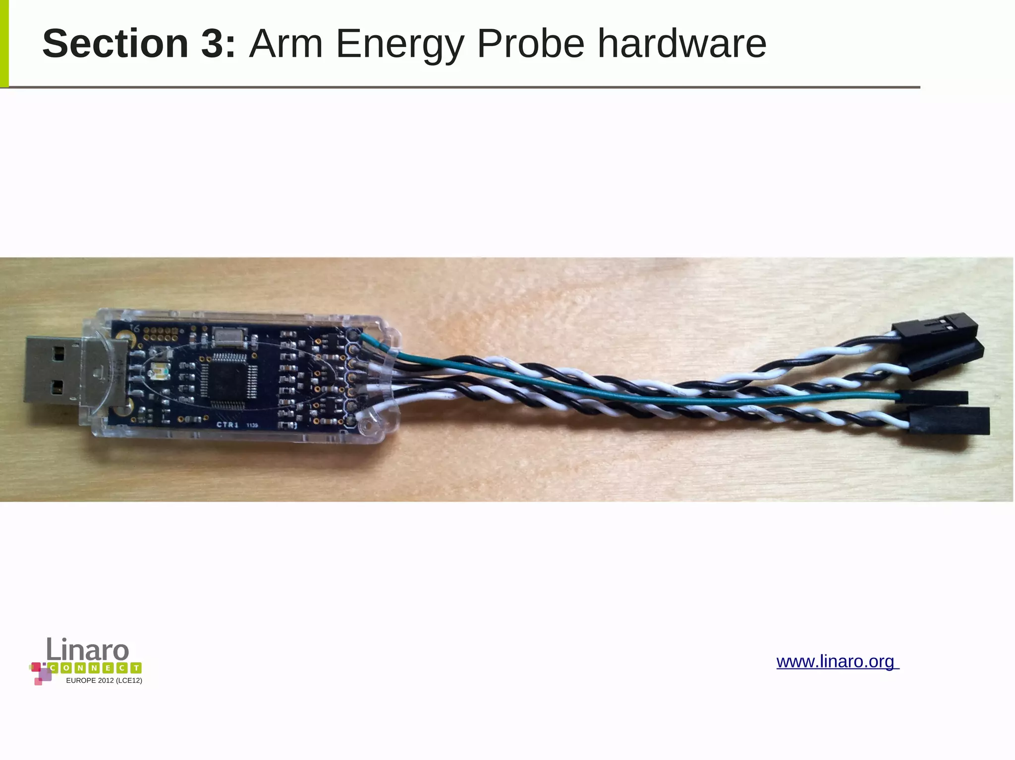 EUROPE 2012 (LCE12)
www.linaro.org
Section 3: Arm Energy Probe hardware
 