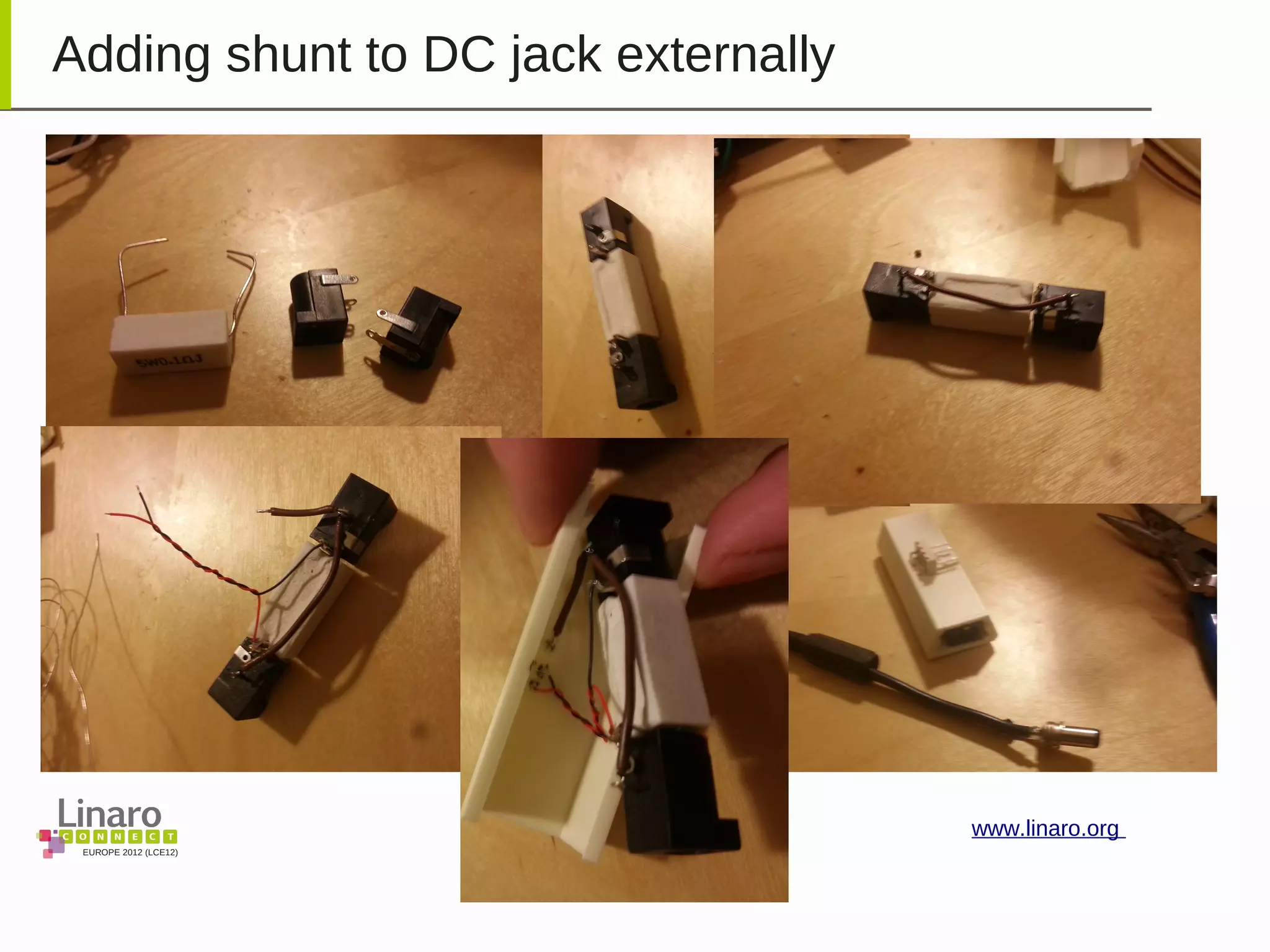 EUROPE 2012 (LCE12)
www.linaro.org
Adding shunt to DC jack externally
 