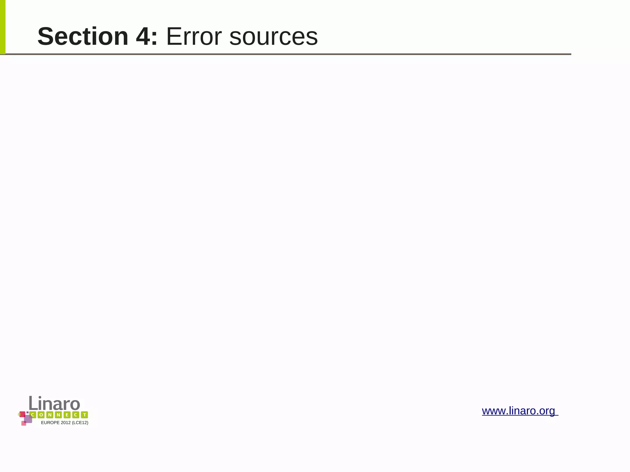 EUROPE 2012 (LCE12)
www.linaro.org
Section 4: Error sources
 