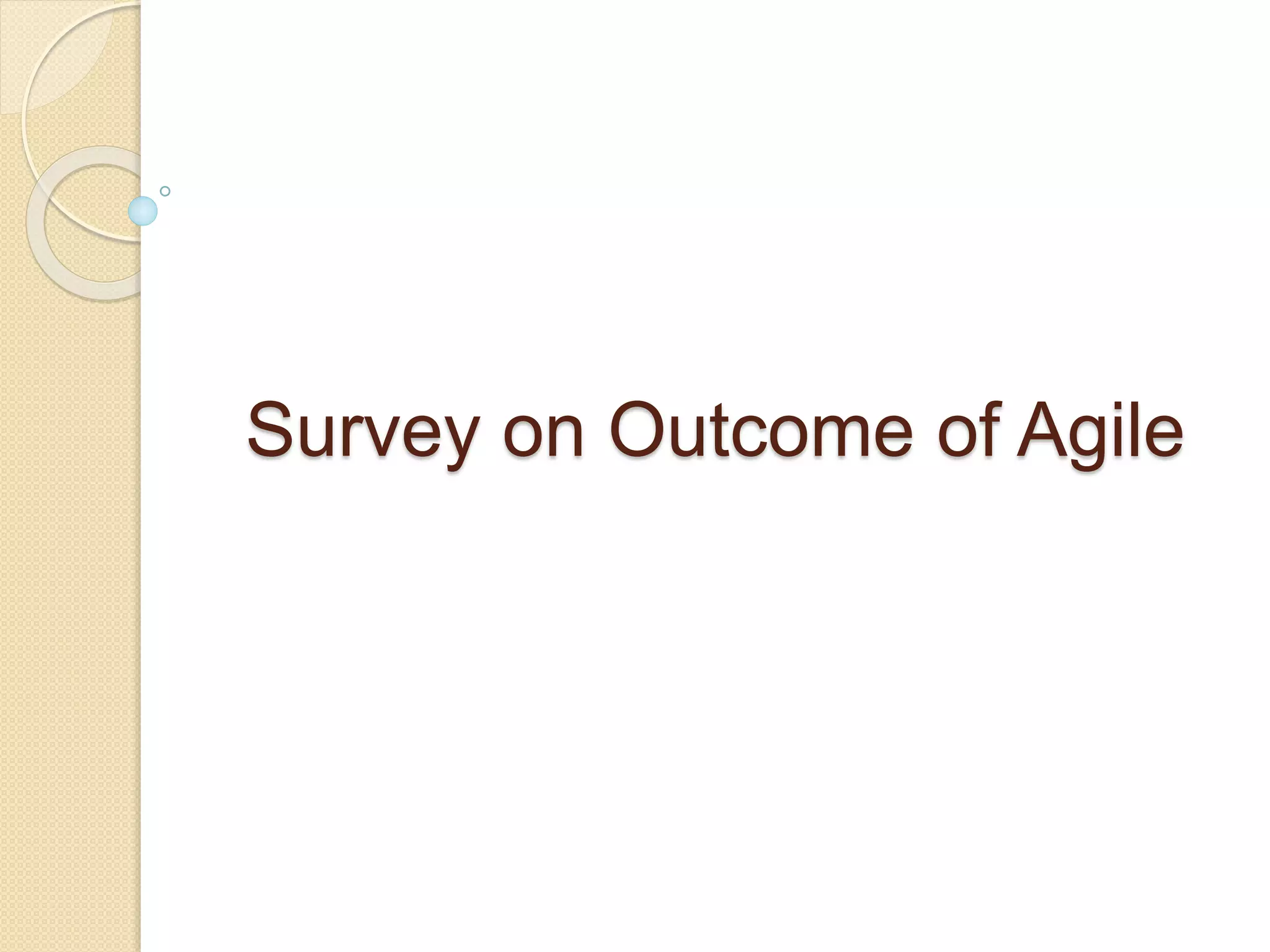Survey on Outcome of Agile
 