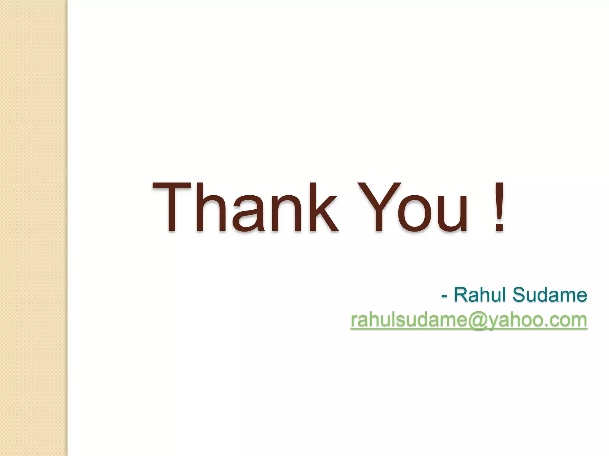 Thank You !
- Rahul Sudame
rahulsudame@yahoo.com
 