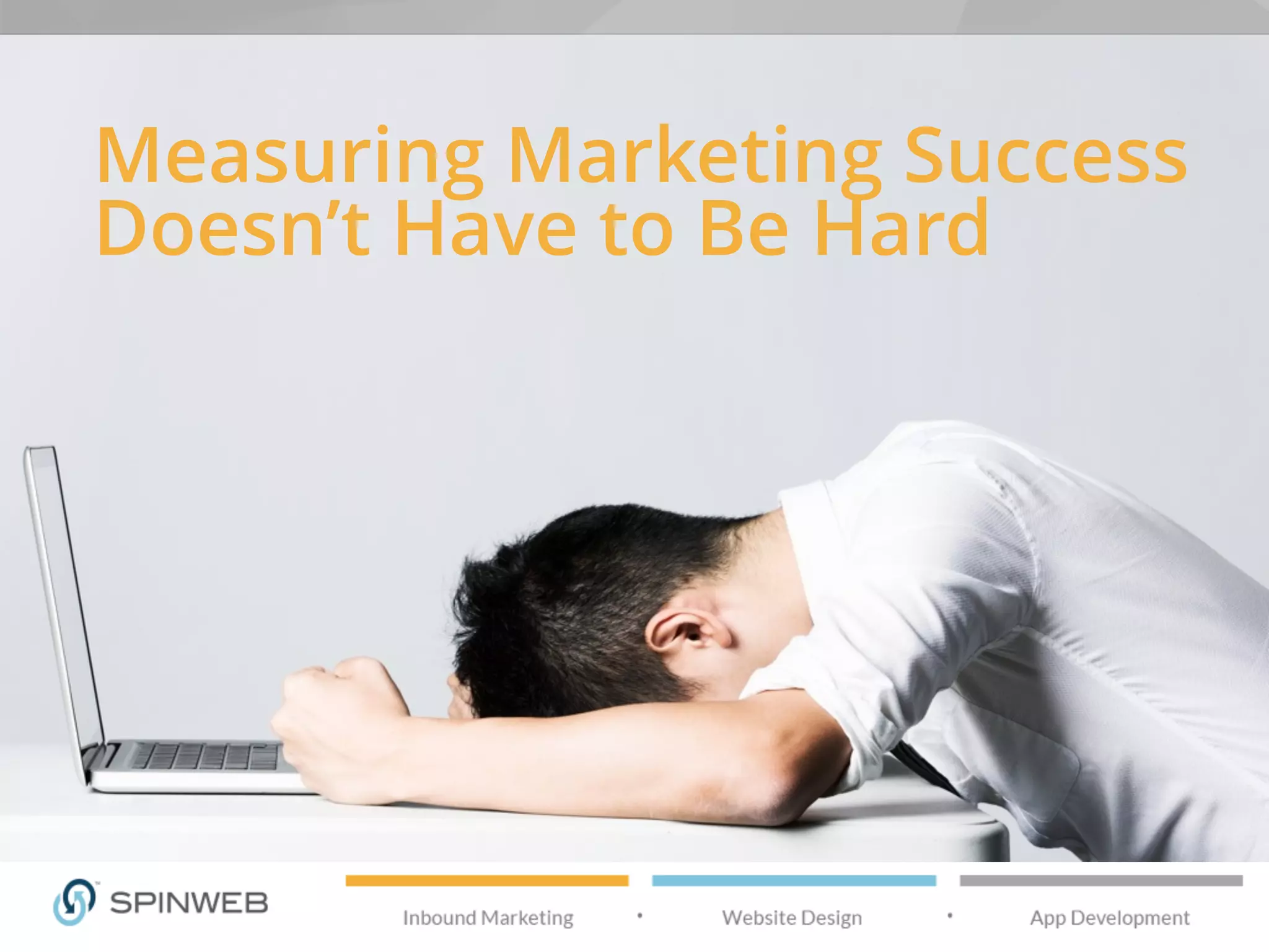 Measuring Marketing Success
Doesn’t Have to Be Hard