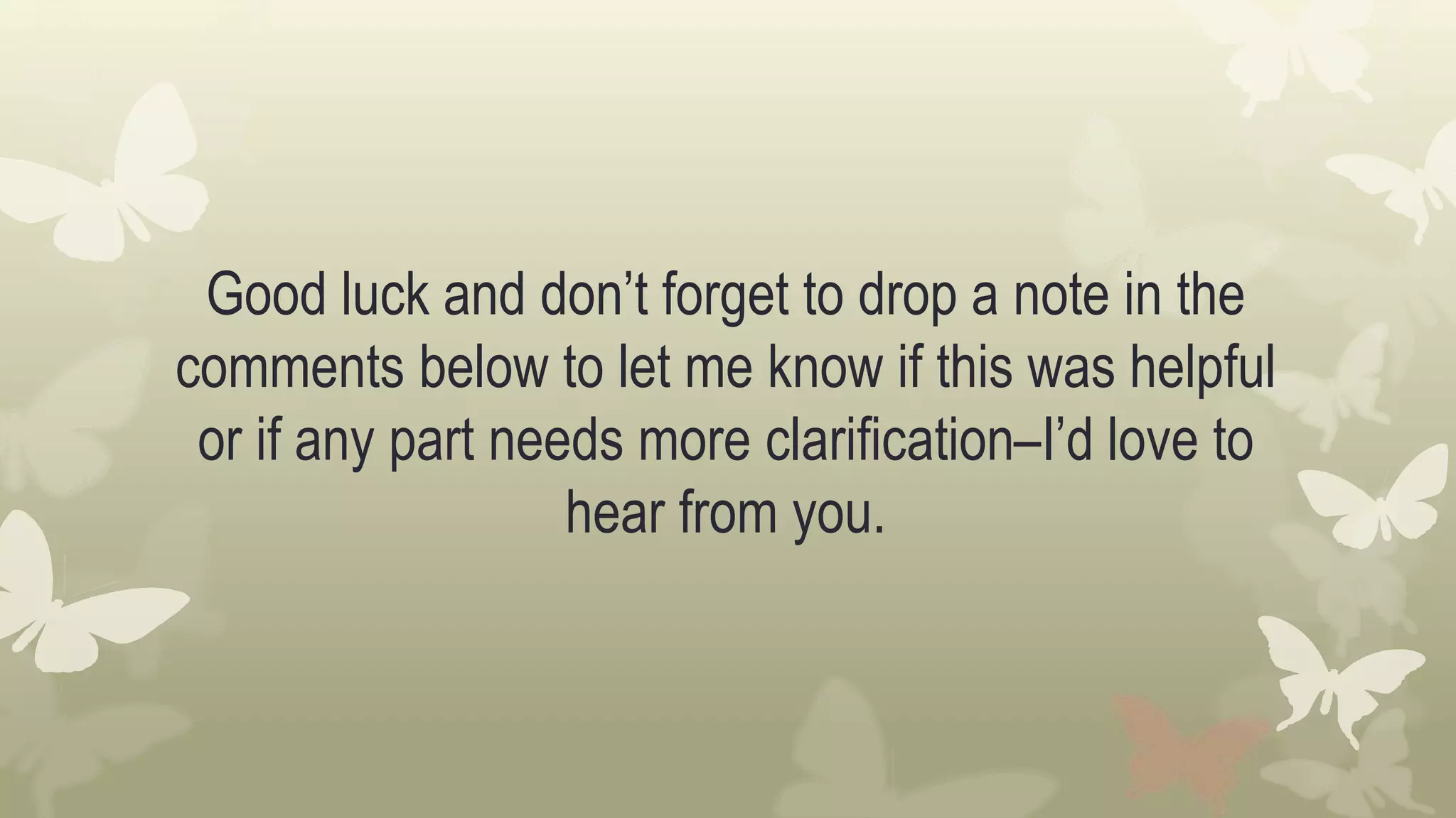 Good luck and don’t forget to drop a note in the
comments below to let me know if this was helpful
or if any part needs more clarification–I’d love to
hear from you.
 