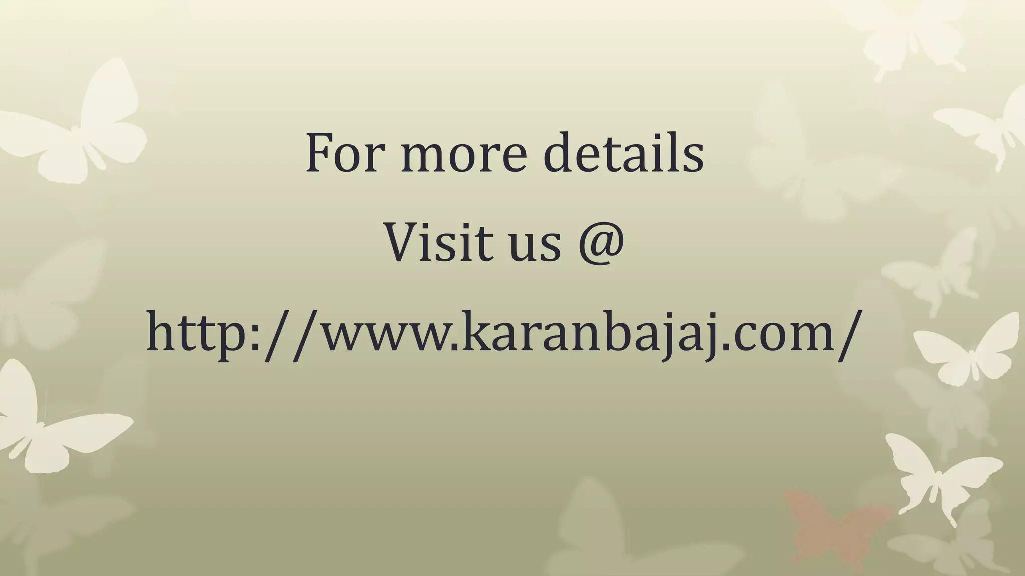 For more details
Visit us @
http://www.karanbajaj.com/
 