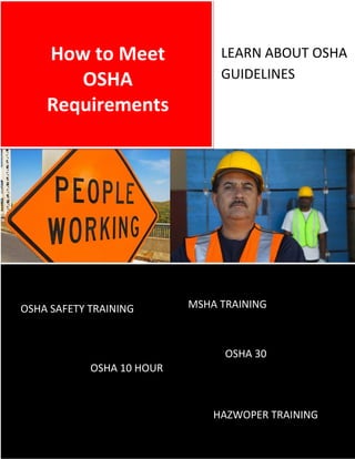 OSHA SAFETY TRAINING
HAZWOPER TRAINING
MSHA TRAINING
How to Meet
OSHA
Requirements
OSHA 10 HOUR
OSHA 30
LEARN ABOUT OSHA
GUIDELINES
 
