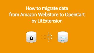 How to migrate data
from Amazon WebStore to OpenCart
by LitExtension
 