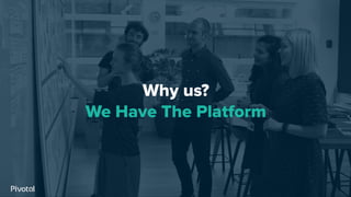 Why us?
We Have The Platform
 