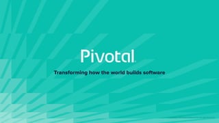 Transforming how the world builds software
© Copyright 2019 Pivotal Software, Inc. All rights Reserved.
 