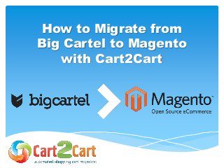 How to Migrate from
Big Cartel to Magento
with Cart2Cart
 