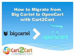How to Migrate from
Big Cartel to OpenCart
with Cart2Cart
 
