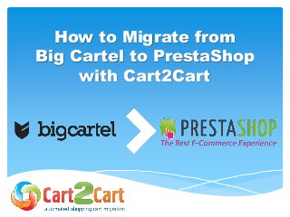 How to Migrate from
Big Cartel to PrestaShop
with Cart2Cart
 